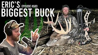Eric's Biggest Buck! #603