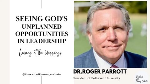 Seeing God’s UNPLANNED Opportunities In LEADERSHIP with Dr. Roger Parrott