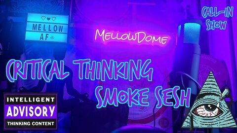 Critical Thinking Smoke Sesh! (Call-in Show) #7