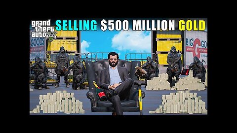 MICHAEL SELLS $500 MILLION GOLD | GTA V GAMEPLAY