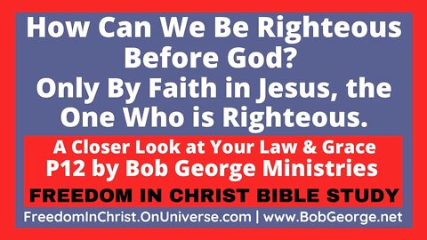 How Can We Be Righteous Before God? Only By Faith in Jesus the One Who is Righteous by BobGeorge.net
