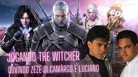 Jogando The Witcher 3, ouvindo Zezé di Camargo e Luciano e comentando ...