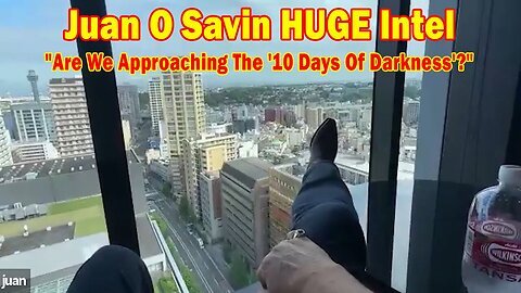 Juan O Savin HUGE 'Are We Approaching The 10 Days of Darkness'