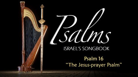 Psalm 16 - The Jesus-Prayer Psalm