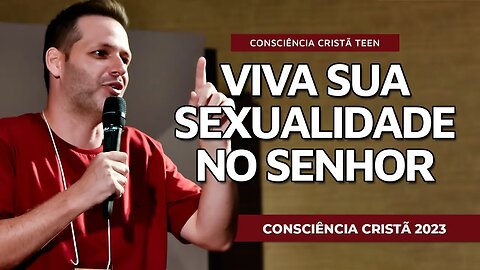 VIVA SUA SEXUALIDADE NO SENHOR | Conferência Teen | CC2023