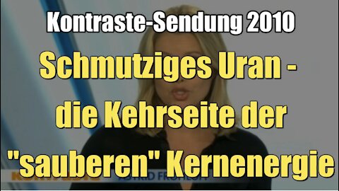 Schmutziges Uran - die Kehrseite der "sauberen" Kernenergie (Kontraste I 16.09.2010)