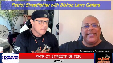 6.9.22 Patriot Streetfighter, Bishop Larry Gaiters, Liquidation of Patriots, Global Squid Game