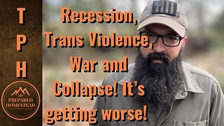 Recession, Trans Violence, War and Collapse! It’s all getting worse!