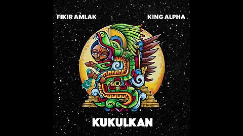 Fikir Amlak & King Alpha - Kukulkan (full album)