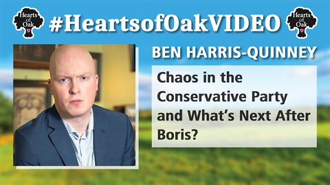 Ben Harris Quinney – Chaos in the Conservative Party and What’s Next After Boris?