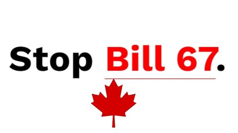 Stop Bill 67: Canadians Please Sign Petition on This Dangerous Legislation Being Put Forward