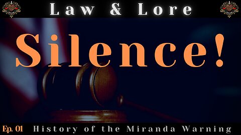 Law & Lore (Ep. 1): "SILENCE"- The History of Miranda Warnings