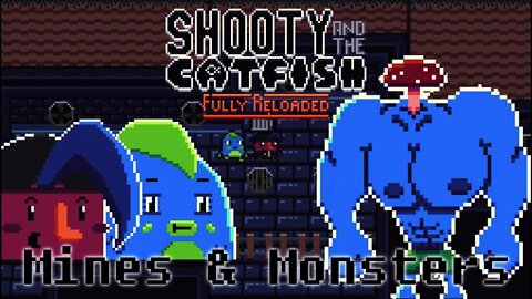 Shooty and the Catfish Fully Reloaded - Mines & Monsters