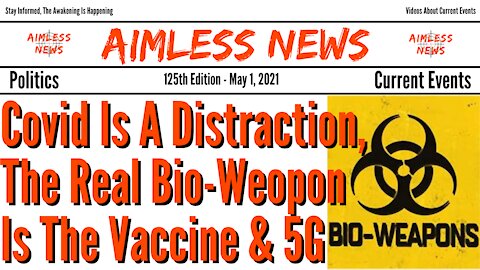 Covid Was Just The Distraction, Is The Real Bio-Weapon The Vaccine & 5G?