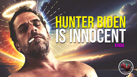 435: Hunter Biden is INNOCENT… kinda