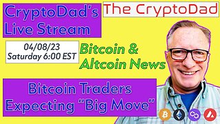 CryptoDad’s Live Q & A 6 PM EST Saturday 04-08-23 Bitcoin Traders Expecting "Big Move"