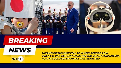 Japan's Births Fell to a New Record | Biden's D-Day Visit | AI could Supercharge the Vision Pro