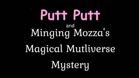 Putt Putt releases the Mozza MultiVerse!