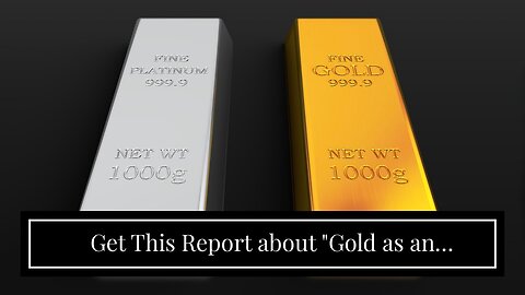 Get This Report about "Gold as an Investment: A Comprehensive Guide for New Investors"