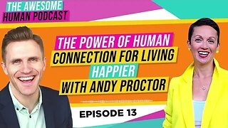 The Power of Human Connection for Living Happier - with Andy Proctor