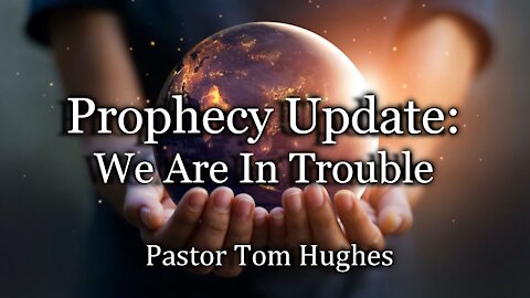 Prophecy Update: We Are in Trouble