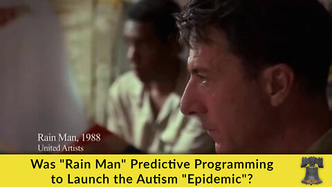 Was "Rain Man" Predictive Programming to Launch the Autism "Epidemic"?
