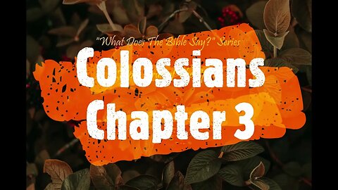 "What Does The Bible Say?" Series - Topic: Fruit of The Spirit, Part 8: Colossians 3