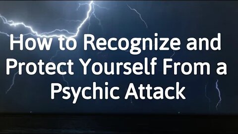 Signs of a Psychic Attack - How to Recognize & Protect Yourself From Psychic Attack
