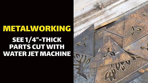 METALWORKING: See 1/4"-Thick Parts Cut With Water Jet Machine