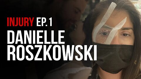 Danielle Roszkowski Injury Ep.1