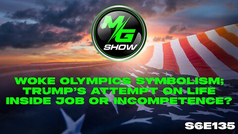 Woke Olympics Symbolism; Trump’s Attempt on Life Inside Job or Incompetence?