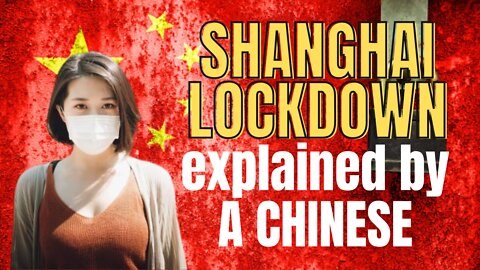 The Shanghai lockdown explained by a Chinese