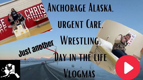 Alaska #vlogmas Another day in the life Alaska in December| Urgent Care, Anchorage And Wrestling