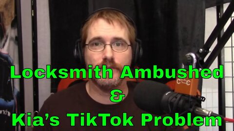 113: Locksmith Ambushed & Kia’s TikTok Problem