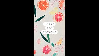 Fruit and Flowers