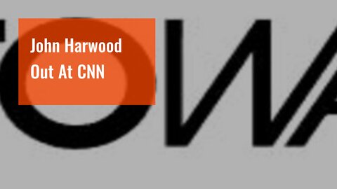 John Harwood Out At CNN