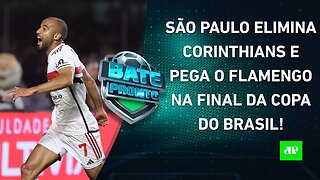 QUE FINAL! São Paulo ELIMINA Corinthians e DESAFIA o Flamengo pelo TÍTULO da Copa-BR! | BATE PRONTO