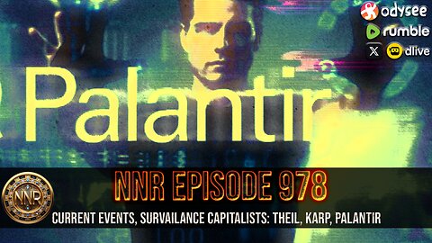 NNR ֍ EPISODE 978 ֍ CURRENT EVENTS, SURVAILANCE CAPITALISTS: THEIL, KARP, PALANTIR