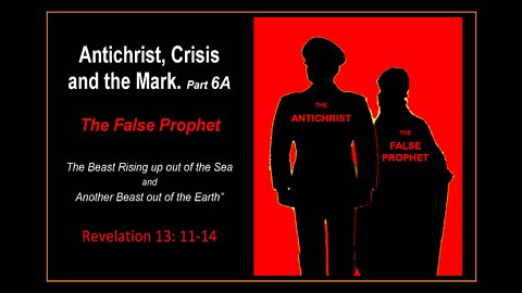 Antichrist, Crisis and the Mark Part 6A -- The False Prophet