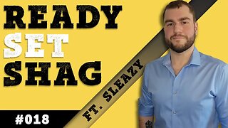 Ready, Set, Shag - Ep. #018 feat. Sleazy