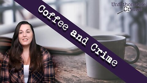 Coffee and Crime - 20th January 2023 | True Crime