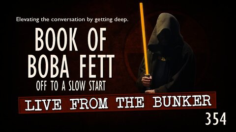 Live From the Bunker 354: BOOK OF BOBA FETT - Off to a Slow Start