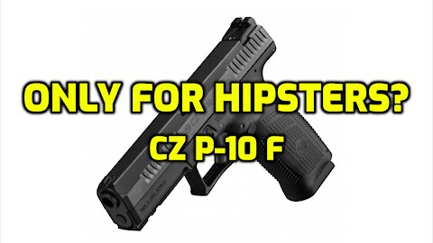 Only for Hipsters? The CZ P-10 F