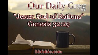 059 Jesus: God Of Nations (Genesis 32:29) Our Daily Greg