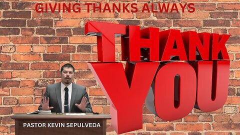 Pastor Kevin Sepulveda Giving Thanks Always