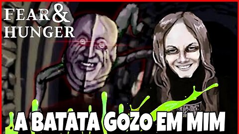 FEAR & HUNGER - BATATA GOZOU EM MIM