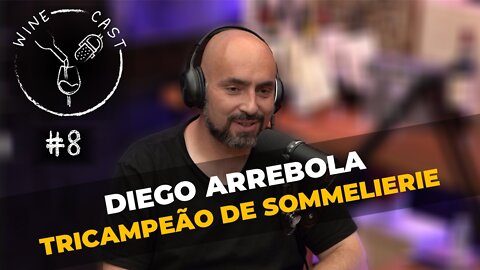 Winecast #8 - Diego Arrebola - Sommelier tri-campeão brasileiro