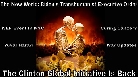 The New World: Biden Transhuman EO, Clinton Global Initiative Is Back, WEF Event, War Updates & More