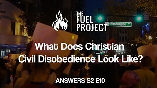 What Does Christian Civil Disobedience Look Like? (Answers S2E10)