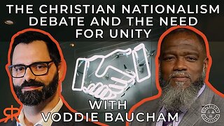 The Christian Nationalism Debate And The Need For Unity | with Voddie Baucham